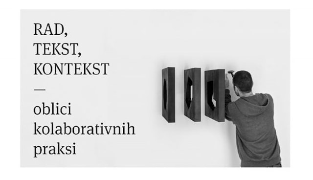 Otvorenje izložbe: Rad, tekst, kontekst (oblici kolaborativnih praksi)